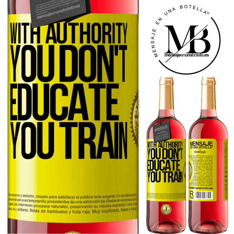 29,95 € Free Shipping | Rosé Wine ROSÉ Edition With authority you don't educate, you train Yellow Label. Customizable label Young wine Harvest 2025 Tempranillo