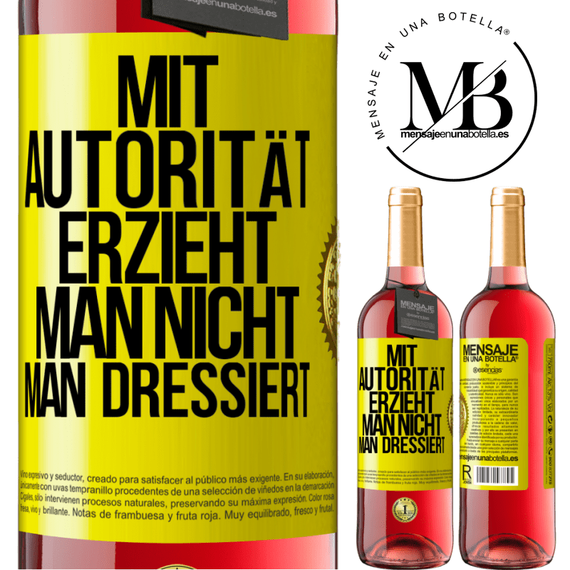 29,95 € Kostenloser Versand | Roséwein ROSÉ Ausgabe Mit Autorität erzieht man nicht, man dressiert Gelbes Etikett. Anpassbares Etikett Junger Wein Ernte 2023 Tempranillo