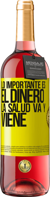 «Lo importante es el dinero, la salud va y viene» Edición ROSÉ