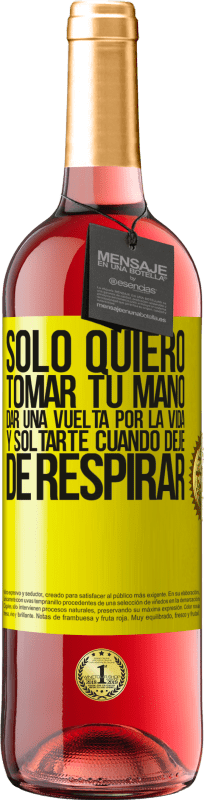 29,95 € | Vino Rosado Edición ROSÉ Sólo quiero tomar tu mano, dar una vuelta por la vida y soltarte cuando deje de respirar Etiqueta Amarilla. Etiqueta personalizable Vino joven Cosecha 2024 Tempranillo