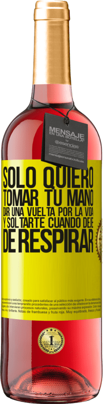 29,95 € | Vino Rosado Edición ROSÉ Sólo quiero tomar tu mano, dar una vuelta por la vida y soltarte cuando deje de respirar Etiqueta Amarilla. Etiqueta personalizable Vino joven Cosecha 2025 Tempranillo