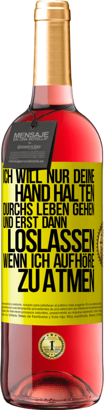 29,95 € Kostenloser Versand | Roséwein ROSÉ Ausgabe Ich will nur deine Hand halten, durchs Leben gehen, und erst dann loslassen, wenn ich aufhöre zu atmen Gelbes Etikett. Anpassbares Etikett Junger Wein Ernte 2024 Tempranillo