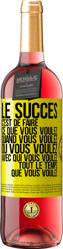 29,95 € | Vin rosé Édition ROSÉ Le succès c'est de faire ce que vous voulez quand vous voulez où vous voulez avec qui vous voulez tout le temps que vous voulez Étiquette Jaune. Étiquette personnalisable Vin jeune Récolte 2024 Tempranillo