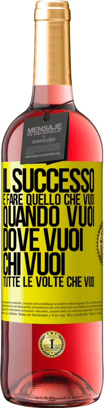 29,95 € Spedizione Gratuita | Vino rosato Edizione ROSÉ Il successo è fare quello che vuoi, quando vuoi, dove vuoi, chi vuoi, tutte le volte che vuoi Etichetta Gialla. Etichetta personalizzabile Vino giovane Raccogliere 2025 Tempranillo