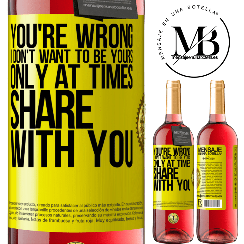 29,95 € Free Shipping | Rosé Wine ROSÉ Edition You're wrong. I don't want to be yours Only at times share with you Yellow Label. Customizable label Young wine Harvest 2021 Tempranillo