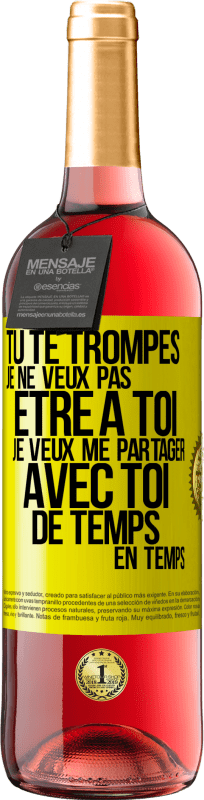 29,95 € | Vin rosé Édition ROSÉ Tu te trompes. Je ne veux pas être à toi. Je veux me partager avec toi de temps en temps Étiquette Jaune. Étiquette personnalisable Vin jeune Récolte 2024 Tempranillo