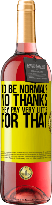 «to be normal? No thanks. They pay very little for that» ROSÉ Edition