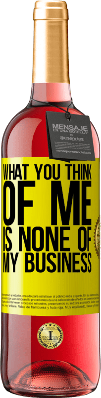 29,95 € | Rosé Wine ROSÉ Edition What you think of me is none of my business Yellow Label. Customizable label Young wine Harvest 2023 Tempranillo