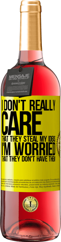 29,95 € | Rosé Wine ROSÉ Edition I don't really care that they steal my ideas, I'm worried that they don't have them Yellow Label. Customizable label Young wine Harvest 2022 Tempranillo