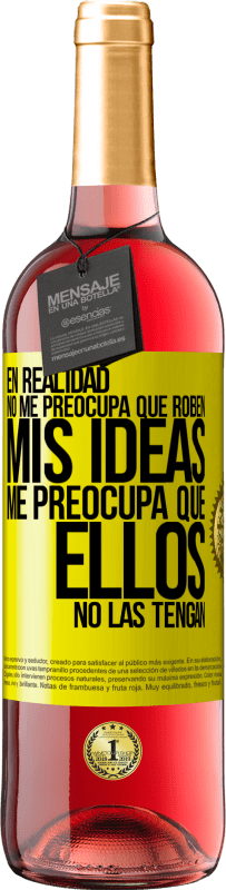 29,95 € Envío gratis | Vino Rosado Edición ROSÉ En realidad no me preocupa que roben mis ideas, me preocupa que ellos no las tengan Etiqueta Amarilla. Etiqueta personalizable Vino joven Cosecha 2025 Tempranillo
