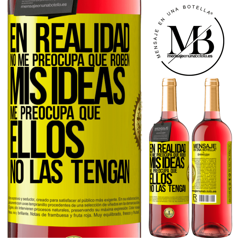 29,95 € Envío gratis | Vino Rosado Edición ROSÉ En realidad no me preocupa que roben mis ideas, me preocupa que ellos no las tengan Etiqueta Amarilla. Etiqueta personalizable Vino joven Cosecha 2023 Tempranillo