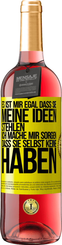 29,95 € | Roséwein ROSÉ Ausgabe Es ist mir egal, dass sie meine Ideen stehlen, ich mache mir Sorgen, dass sie selbst keine haben Gelbes Etikett. Anpassbares Etikett Junger Wein Ernte 2024 Tempranillo