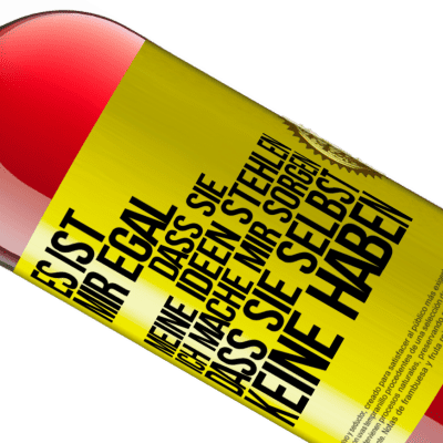 Einzigartige und Persönliche Ausdrücke. «Es ist mir egal, dass sie meine Ideen stehlen, ich mache mir Sorgen, dass sie selbst keine haben» ROSÉ Ausgabe