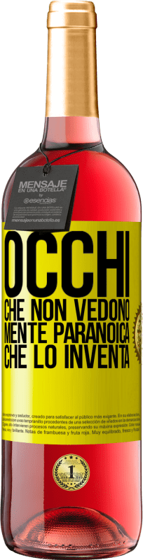 «Occhi che non vedono, mente paranoica che lo inventa» Edizione ROSÉ