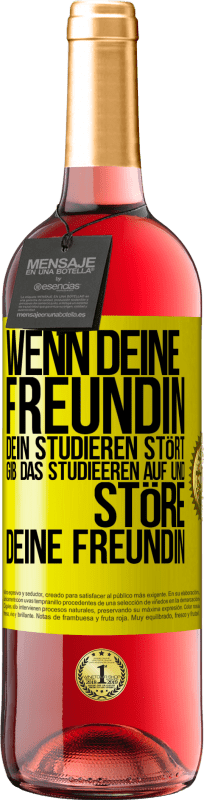 29,95 € | Roséwein ROSÉ Ausgabe Wenn deine Freundin dein Studieren stört, gib das Studieeren auf und störe deine Freundin Gelbes Etikett. Anpassbares Etikett Junger Wein Ernte 2024 Tempranillo