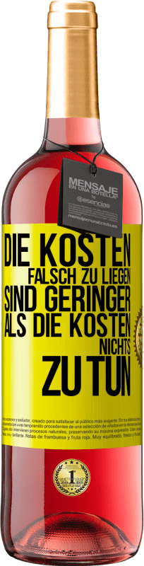 Kostenloser Versand | Roséwein ROSÉ Ausgabe Die Kosten, falsch zu liegen sind geringer als die Kosten, nichts zu tun Gelbes Etikett. Anpassbares Etikett Junger Wein Ernte 2023 Tempranillo