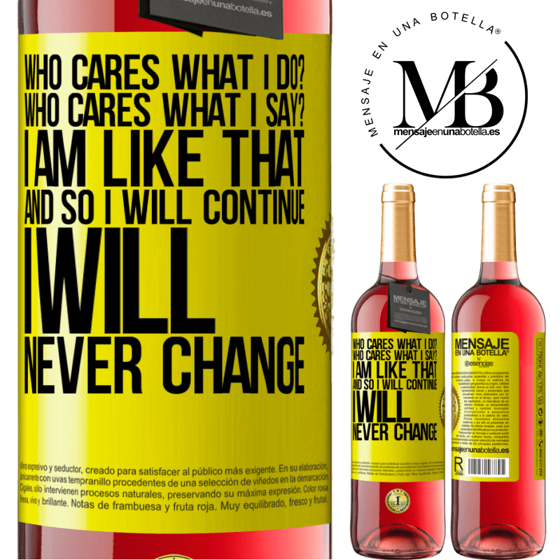 29,95 € Free Shipping | Rosé Wine ROSÉ Edition who cares what I do? Who cares what I say? I am like that, and so I will continue, I will never change Yellow Label. Customizable label Young wine Harvest 2021 Tempranillo