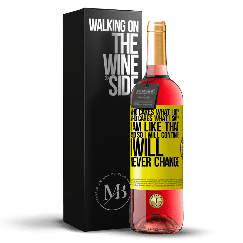29,95 € Free Shipping | Rosé Wine ROSÉ Edition who cares what I do? Who cares what I say? I am like that, and so I will continue, I will never change Yellow Label. Customizable label Young wine Harvest 2023 Tempranillo