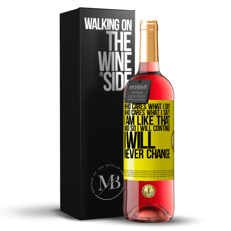 29,95 € Free Shipping | Rosé Wine ROSÉ Edition who cares what I do? Who cares what I say? I am like that, and so I will continue, I will never change Yellow Label. Customizable label Young wine Harvest 2024 Tempranillo