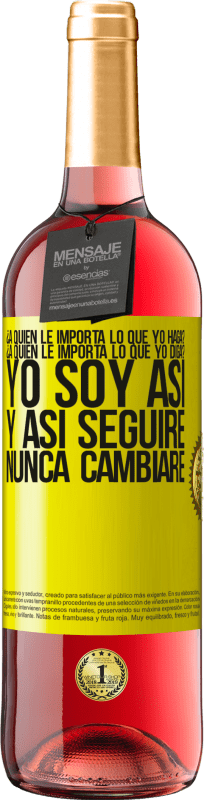29,95 € | Vino Rosado Edición ROSÉ ¿A quién le importa lo que yo haga? ¿A quién le importa lo que yo diga? Yo soy así, y así seguiré, nunca cambiaré Etiqueta Amarilla. Etiqueta personalizable Vino joven Cosecha 2025 Tempranillo