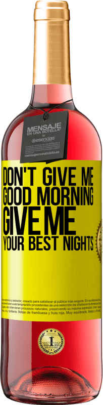 29,95 € | Rosé Wine ROSÉ Edition Don't give me good morning, give me your best nights Yellow Label. Customizable label Young wine Harvest 2024 Tempranillo