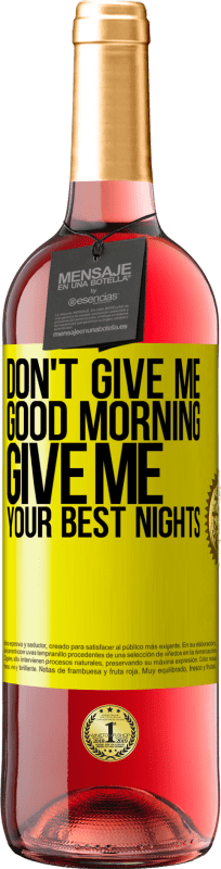29,95 € | Rosé Wine ROSÉ Edition Don't give me good morning, give me your best nights Yellow Label. Customizable label Young wine Harvest 2025 Tempranillo