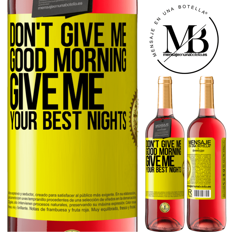 29,95 € Free Shipping | Rosé Wine ROSÉ Edition Don't give me good morning, give me your best nights Yellow Label. Customizable label Young wine Harvest 2024 Tempranillo