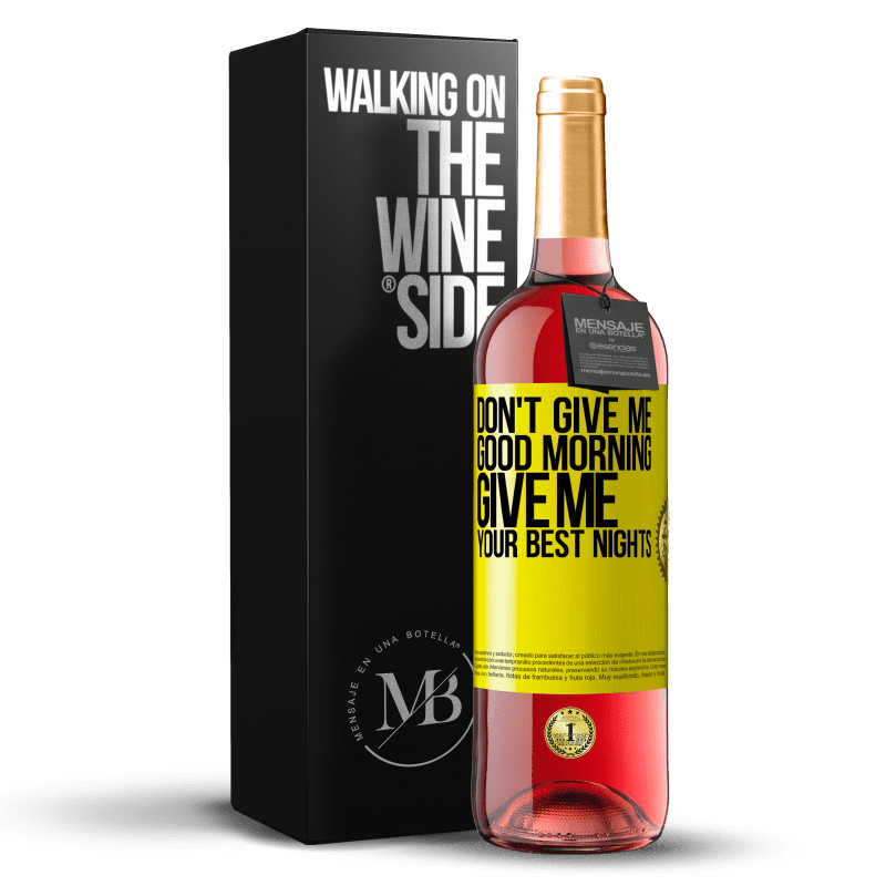 29,95 € Free Shipping | Rosé Wine ROSÉ Edition Don't give me good morning, give me your best nights Yellow Label. Customizable label Young wine Harvest 2022 Tempranillo