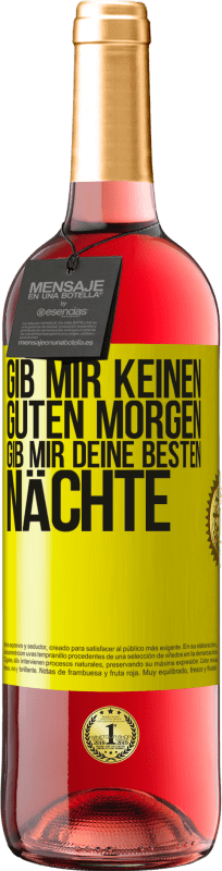 29,95 € Kostenloser Versand | Roséwein ROSÉ Ausgabe Gib mir keinen guten Morgen, gib mir deine besten Nächte Gelbes Etikett. Anpassbares Etikett Junger Wein Ernte 2024 Tempranillo