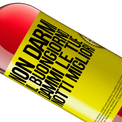 Espressioni Uniche e Personali. «Non darmi il buongiorno, dammi le tue notti migliori» Edizione ROSÉ