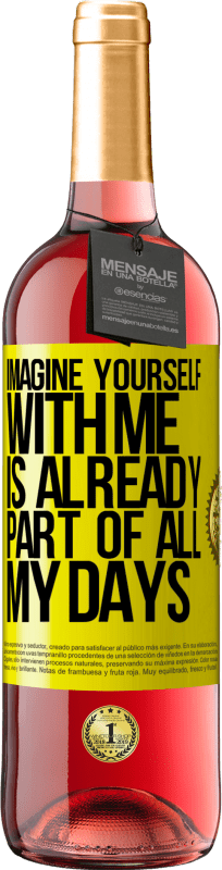 29,95 € Free Shipping | Rosé Wine ROSÉ Edition Imagine yourself with me is already part of all my days Yellow Label. Customizable label Young wine Harvest 2024 Tempranillo