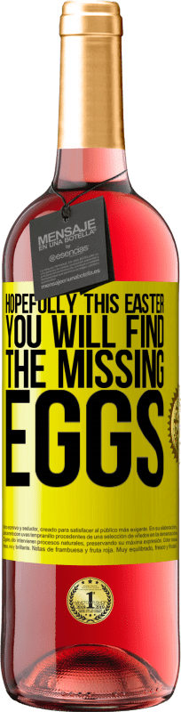 «Hopefully this Easter you will find the missing eggs» ROSÉ Edition