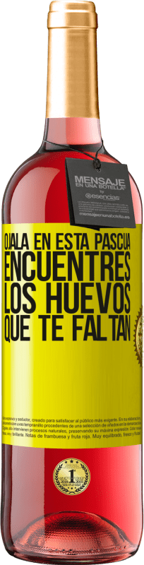 29,95 € | Vino Rosado Edición ROSÉ Ojalá en esta Pascua encuentres los huevos que te faltan Etiqueta Amarilla. Etiqueta personalizable Vino joven Cosecha 2024 Tempranillo