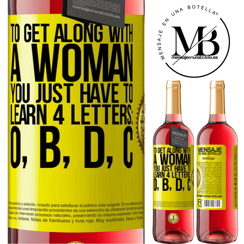 29,95 € Free Shipping | Rosé Wine ROSÉ Edition To get along with a woman, you just have to learn 4 letters: O, B, D, C Yellow Label. Customizable label Young wine Harvest 2021 Tempranillo