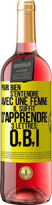 29,95 € | Vin rosé Édition ROSÉ Pour bien s'entendre avec une femme il suffit d'apprendre 3 lettres: O, B, I Étiquette Jaune. Étiquette personnalisable Vin jeune Récolte 2024 Tempranillo