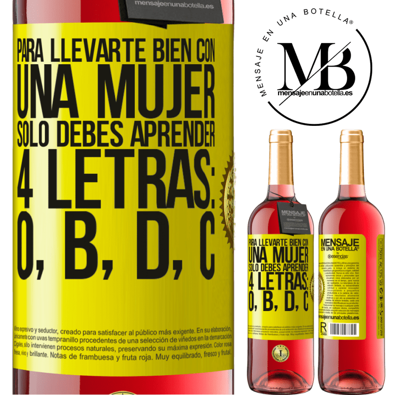 29,95 € Envío gratis | Vino Rosado Edición ROSÉ Para llevarte bien con una mujer, sólo debes aprender 4 letras: O, B, D, C Etiqueta Amarilla. Etiqueta personalizable Vino joven Cosecha 2022 Tempranillo