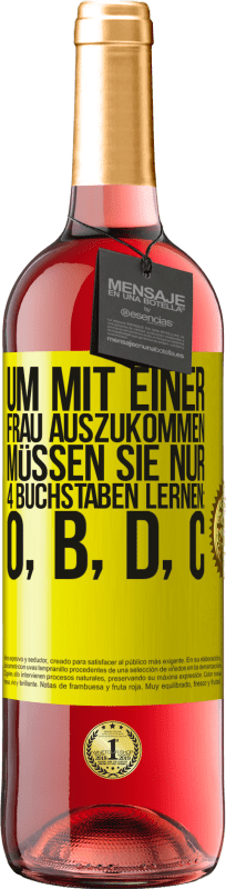 29,95 € | Roséwein ROSÉ Ausgabe Um mit einer Frau auszukommen, müssen Sie nur 4 Buchstaben lernen: O, B, D, C Gelbes Etikett. Anpassbares Etikett Junger Wein Ernte 2024 Tempranillo