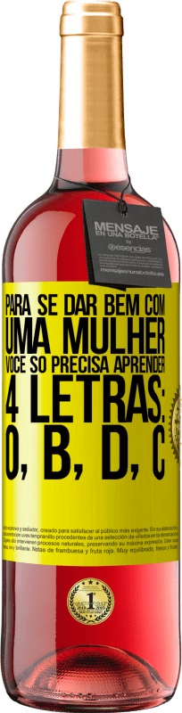 29,95 € | Vinho rosé Edição ROSÉ Para se dar bem com uma mulher, você só precisa aprender 4 letras: O, B, D, C Etiqueta Amarela. Etiqueta personalizável Vinho jovem Colheita 2025 Tempranillo