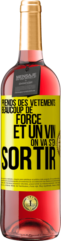 «Prends des vêtements, beaucoup de force et un vin. On va s'en sortir» Édition ROSÉ