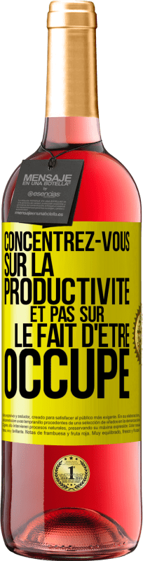 «Concentrez-vous sur la productivité et pas sur le fait d'être occupé» Édition ROSÉ