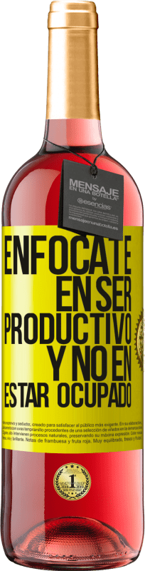 29,95 € Envío gratis | Vino Rosado Edición ROSÉ Enfócate en ser productivo y no en estar ocupado Etiqueta Amarilla. Etiqueta personalizable Vino joven Cosecha 2025 Tempranillo