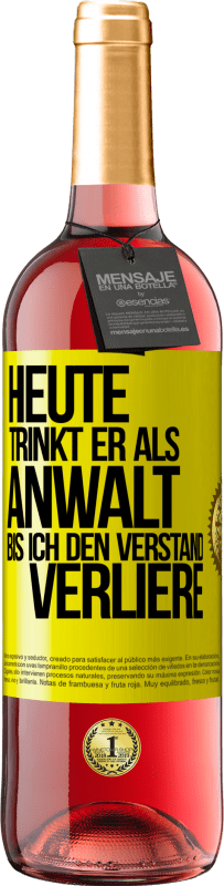 29,95 € | Roséwein ROSÉ Ausgabe Heute trinkt er als Anwalt. Bis ich den Verstand verliere Gelbes Etikett. Anpassbares Etikett Junger Wein Ernte 2025 Tempranillo
