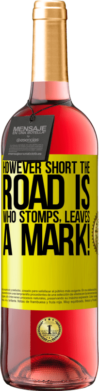 «However short the road is. Who stomps, leaves a mark!» ROSÉ Edition