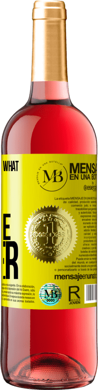 «With you always what with anyone ever» ROSÉ Edition