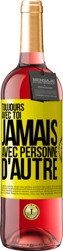 29,95 € | Vin rosé Édition ROSÉ Toujours avec toi, jamais avec personne d'autre Étiquette Jaune. Étiquette personnalisable Vin jeune Récolte 2024 Tempranillo