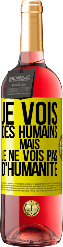 29,95 € | Vin rosé Édition ROSÉ Je vois des humains mais je ne vois pas d'humanité Étiquette Jaune. Étiquette personnalisable Vin jeune Récolte 2024 Tempranillo