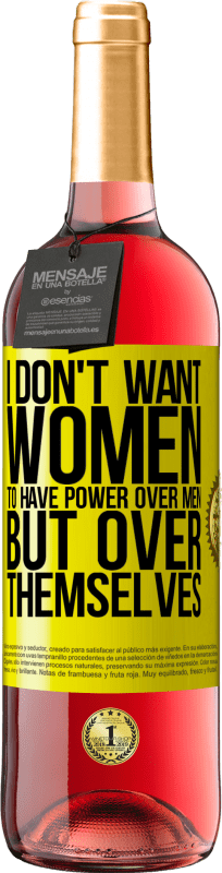29,95 € | Rosé Wine ROSÉ Edition I don't want women to have power over men, but over themselves Yellow Label. Customizable label Young wine Harvest 2023 Tempranillo