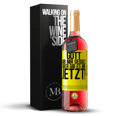 «Gott, gib mir Geduld. Aber gib es mir JETZT!» ROSÉ Ausgabe