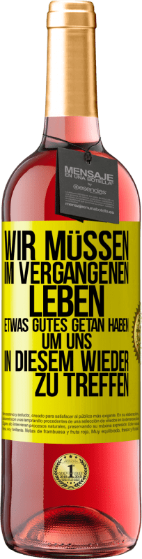 29,95 € | Roséwein ROSÉ Ausgabe Wir müssen im vergangenen Leben etwas Gutes getan haben, um uns in diesem wieder zu treffen Gelbes Etikett. Anpassbares Etikett Junger Wein Ernte 2024 Tempranillo