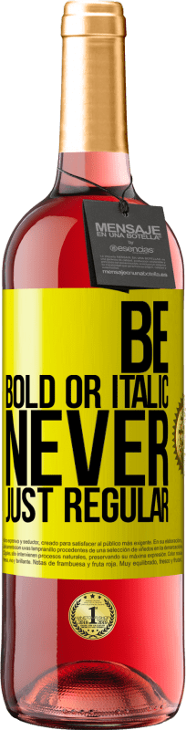 29,95 € Бесплатная доставка | Розовое вино Издание ROSÉ Be bold or italic, never just regular Желтая этикетка. Настраиваемая этикетка Молодое вино Урожай 2023 Tempranillo